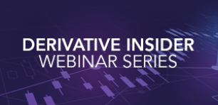 Derivative Insider Webinar Series